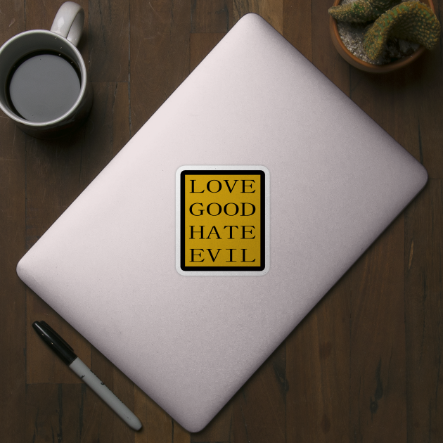 LOVE GOOD HATE EVIL by ebayson74@gmail.com